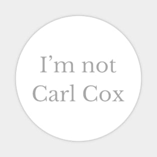 I’m not Carl Cox Magnet